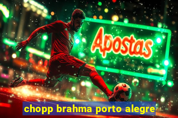 chopp brahma porto alegre